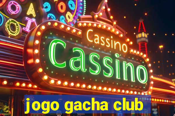 jogo gacha club