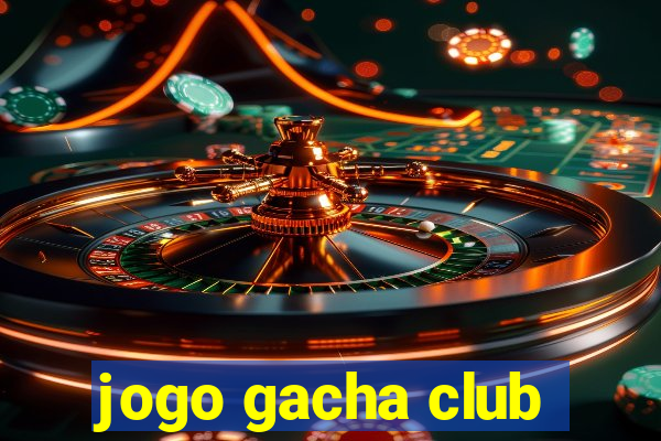 jogo gacha club