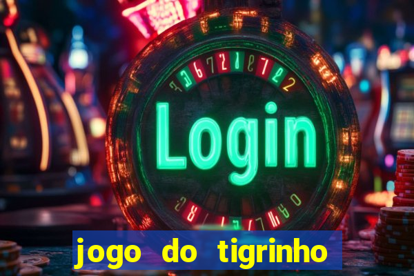 jogo do tigrinho para ganhar dinheiro