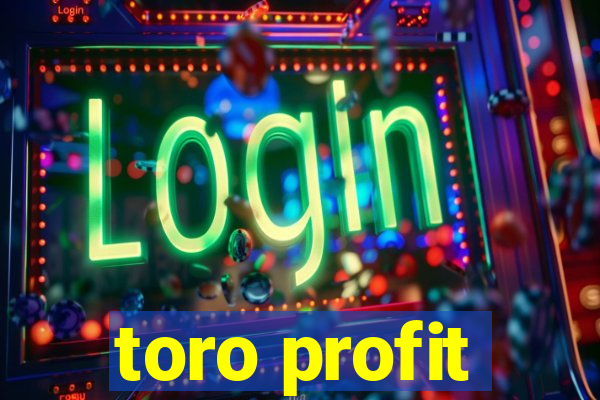 toro profit