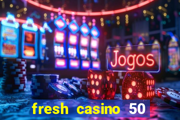 fresh casino 50 free spins