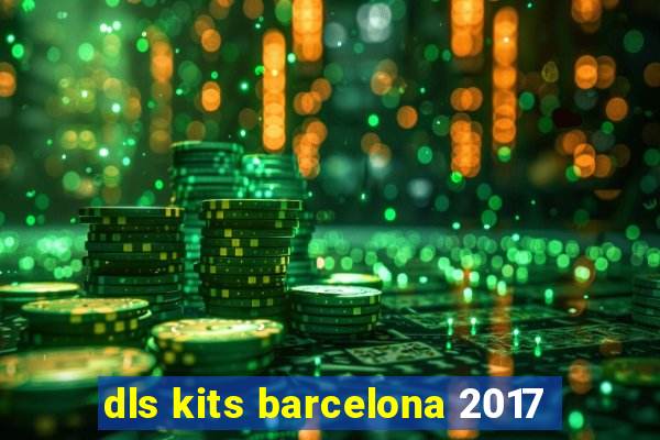 dls kits barcelona 2017