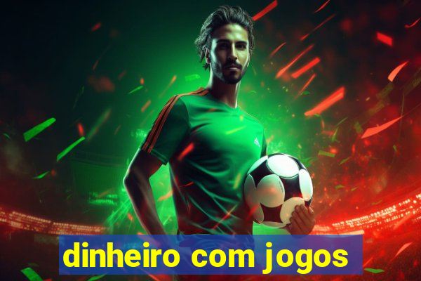 dinheiro com jogos