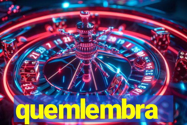 quemlembra