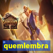 quemlembra