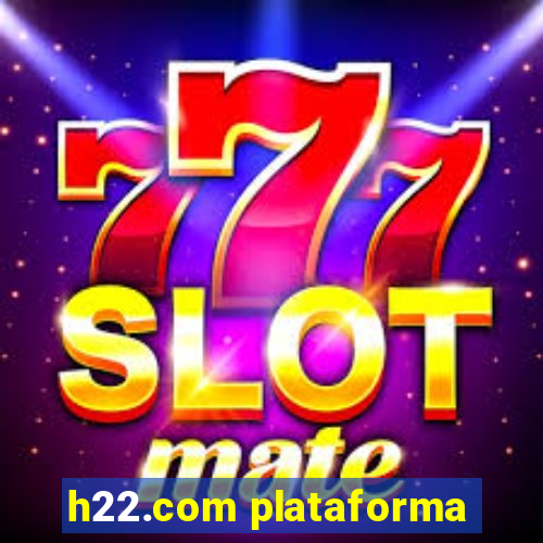 h22.com plataforma