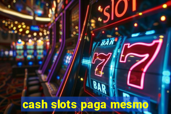 cash slots paga mesmo