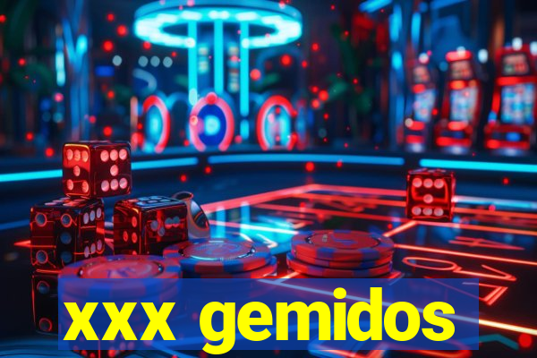 xxx gemidos