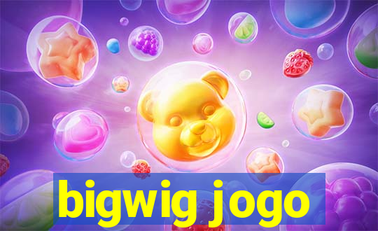 bigwig jogo