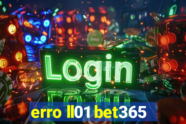 erro ll01 bet365