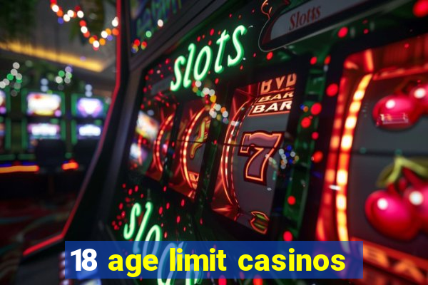 18 age limit casinos