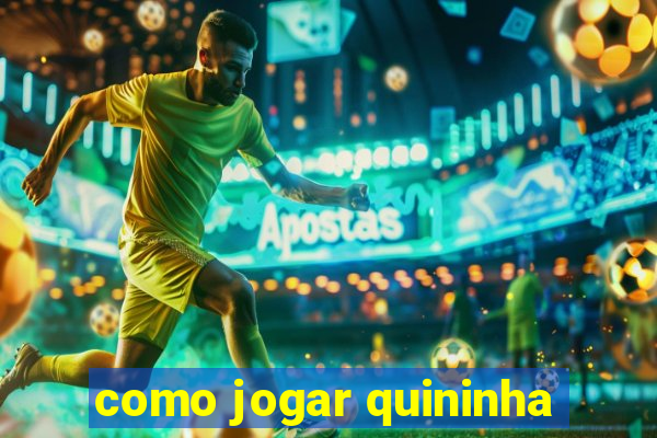 como jogar quininha