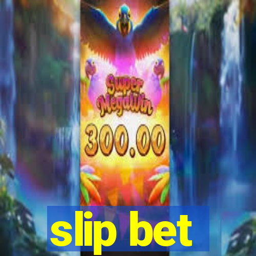 slip bet