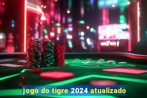 jogo do tigre 2024 atualizado