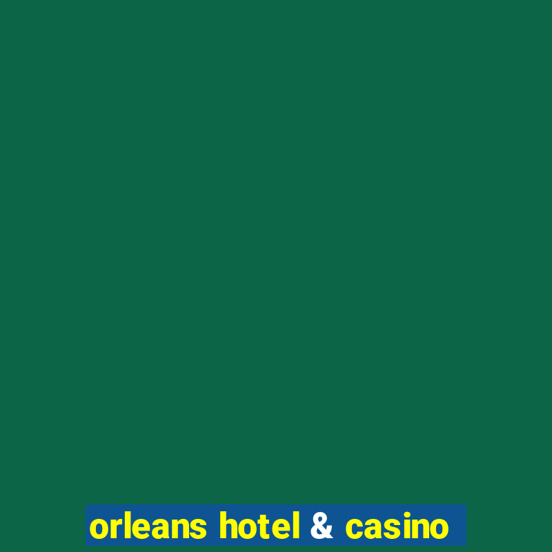 orleans hotel & casino