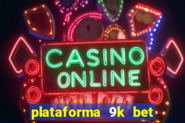 plataforma 9k bet paga mesmo