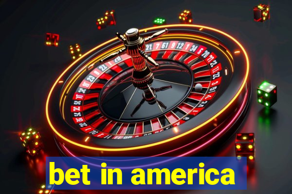 bet in america