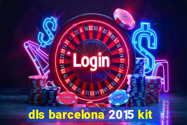 dls barcelona 2015 kit