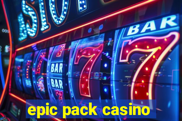 epic pack casino