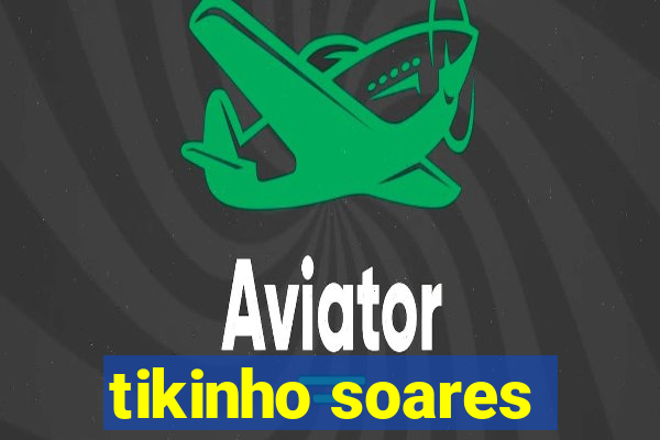 tikinho soares