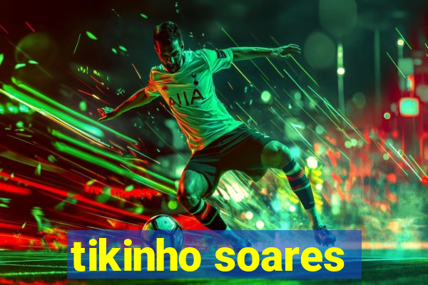 tikinho soares