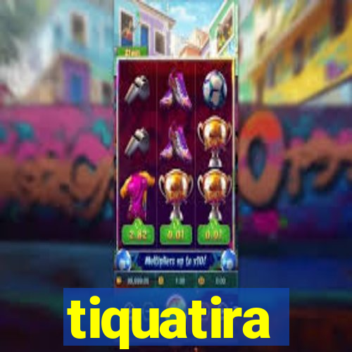 tiquatira