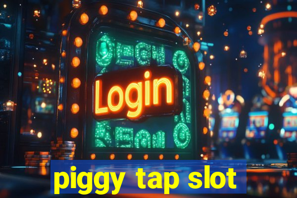 piggy tap slot