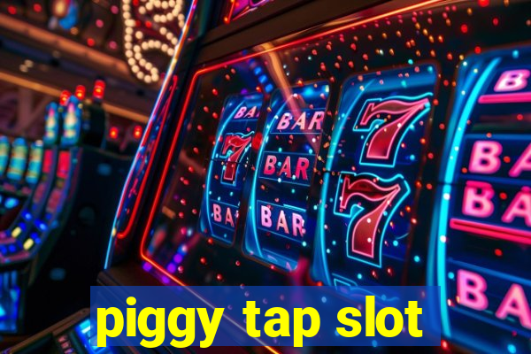 piggy tap slot