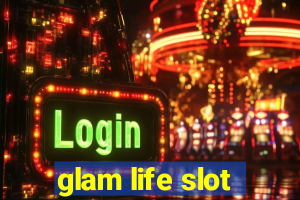 glam life slot