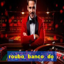 roubo banco do brasil hoje