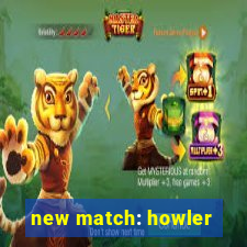 new match: howler