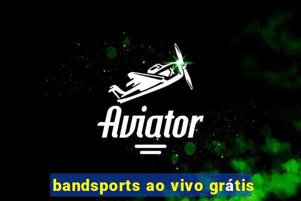 bandsports ao vivo grátis