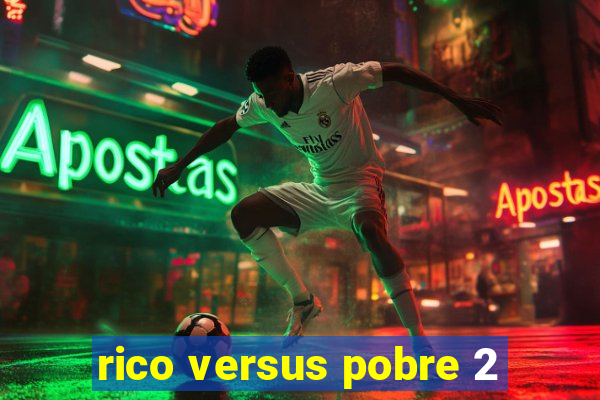 rico versus pobre 2