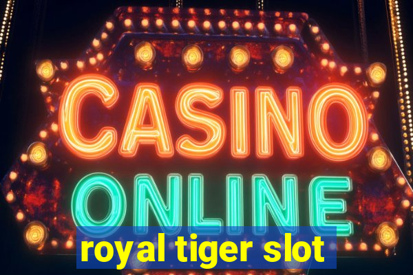 royal tiger slot