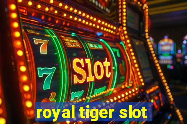 royal tiger slot