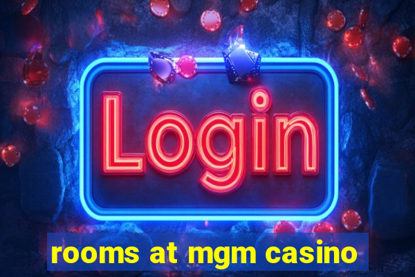 rooms at mgm casino