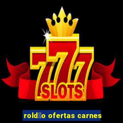 rold茫o ofertas carnes