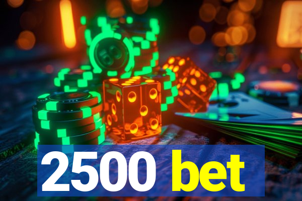 2500 bet