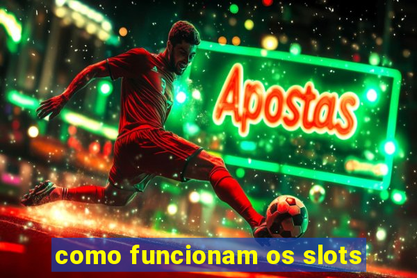 como funcionam os slots