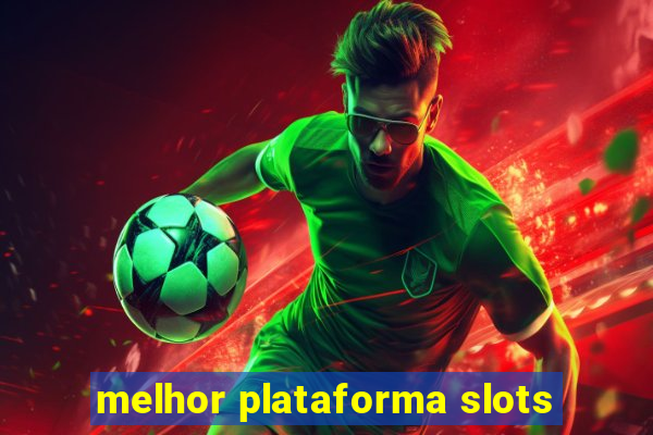 melhor plataforma slots