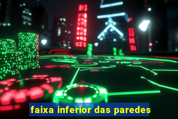 faixa inferior das paredes