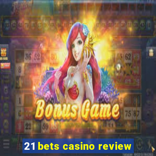 21 bets casino review