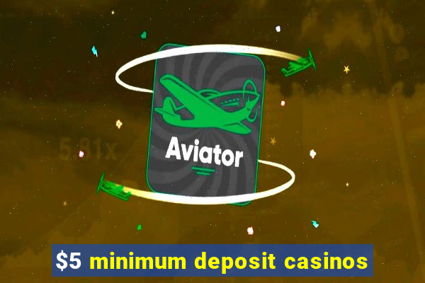 $5 minimum deposit casinos