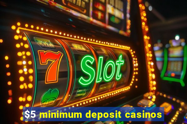 $5 minimum deposit casinos