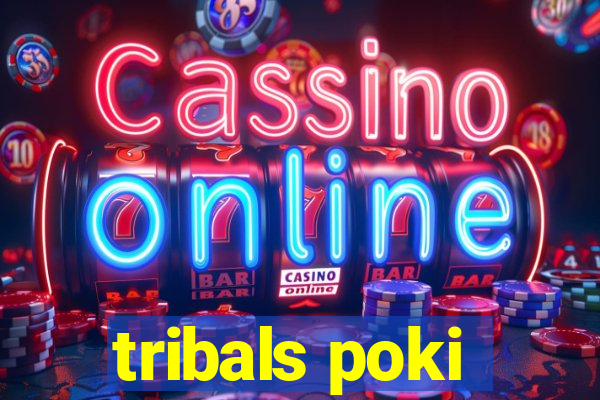 tribals poki