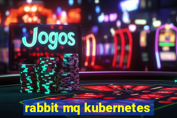 rabbit mq kubernetes