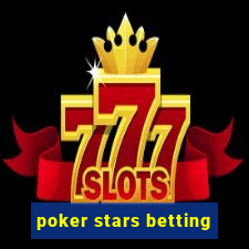 poker stars betting