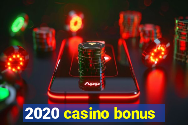 2020 casino bonus