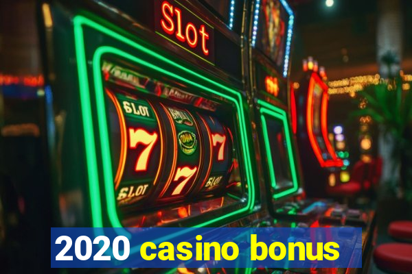 2020 casino bonus