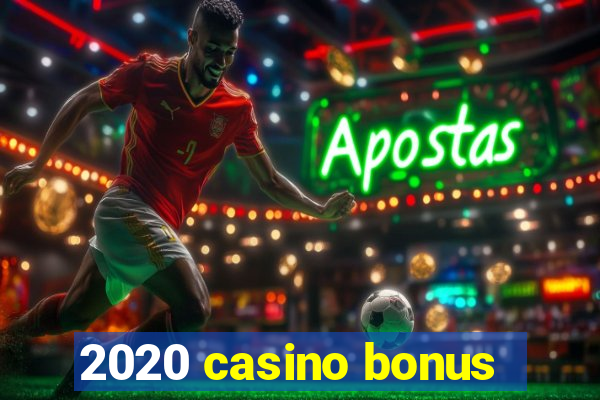 2020 casino bonus